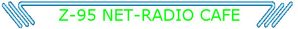 Z-95 NET-RADIO CAFE